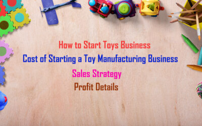 Toys Manufacturing Business Idea, Plant Setup, Investments
